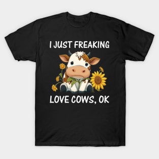 I just freaking love Cows Ok Farmers Cow Lover Funny Cow T-Shirt